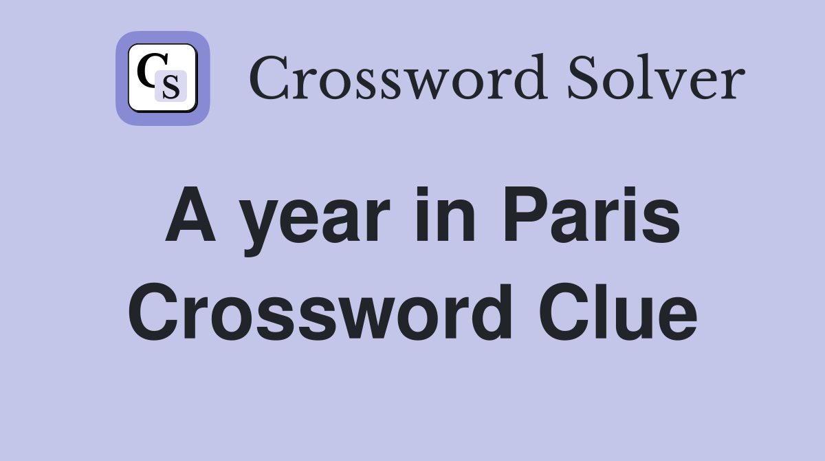 A year in Paris Crossword Clue Answers Crossword Solver